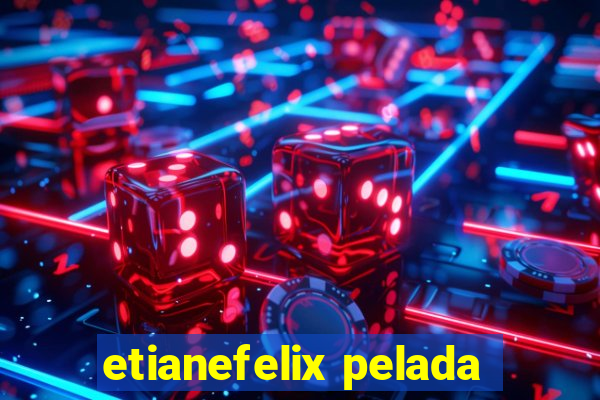 etianefelix pelada